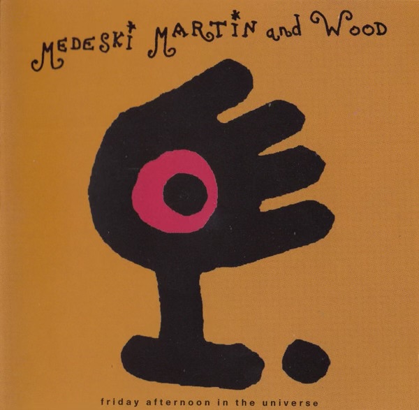 Friday Afternoon In The Universe by Medeski Martin & Wood